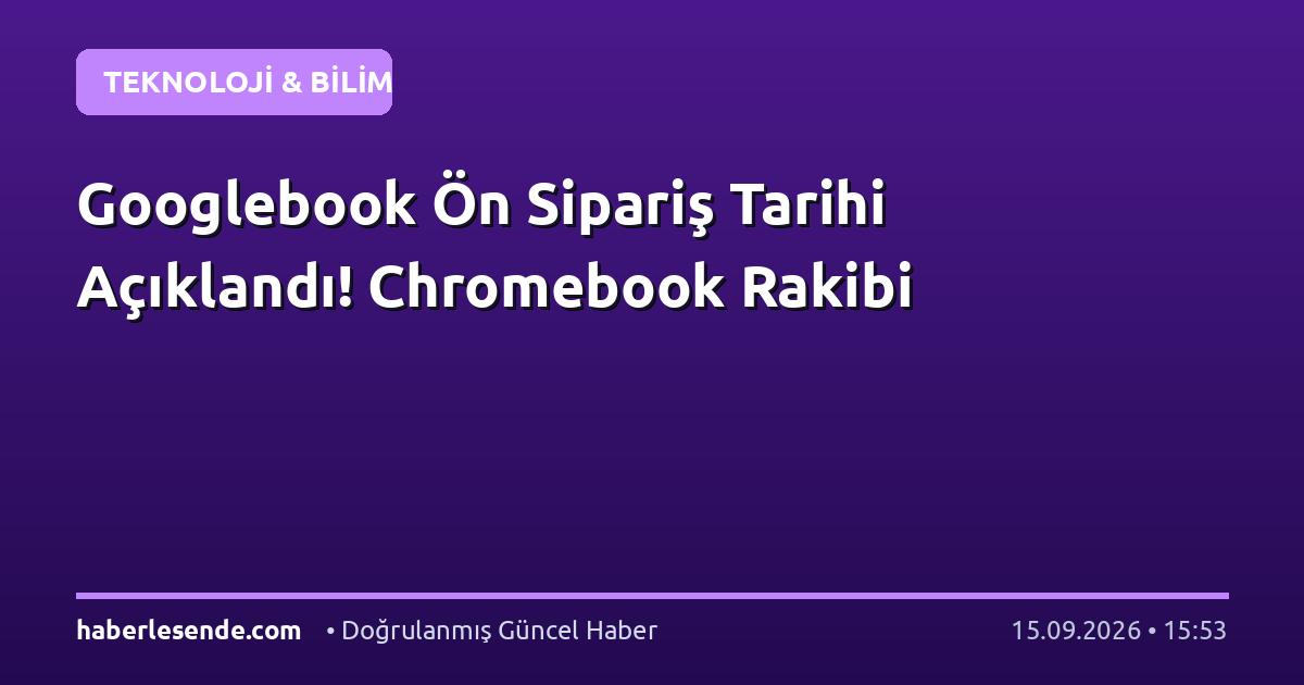 Googlebook Ön Sipariş Tarihi Açıklandı! Chromebook Rakibi