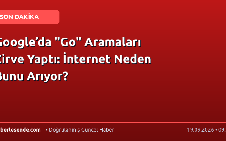 Google’da "Go" Aramaları Zirve Yaptı: İnternet Neden Bunu Arıyor?
