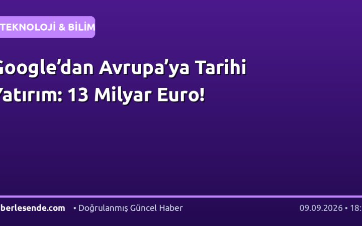 Google’dan Avrupa’ya Tarihi Yatırım: 13 Milyar Euro!