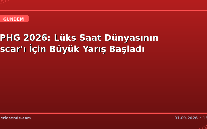 GPHG 2026: Lüks Saat Dünyasının Oscar'ı İçin Büyük Yarış Başladı
