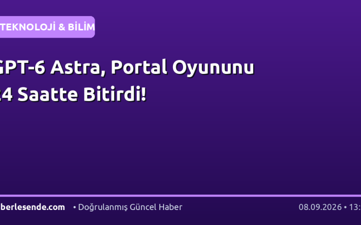 GPT-6 Astra, Portal Oyununu 24 Saatte Bitirdi!
