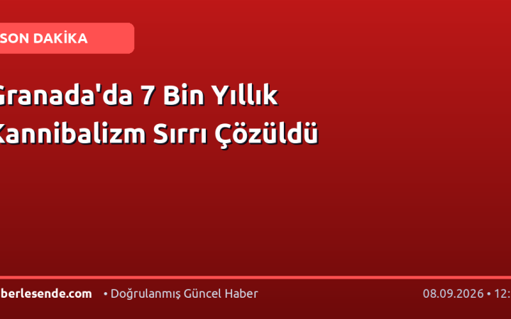 Granada'da 7 Bin Yıllık Kannibalizm Sırrı Çözüldü