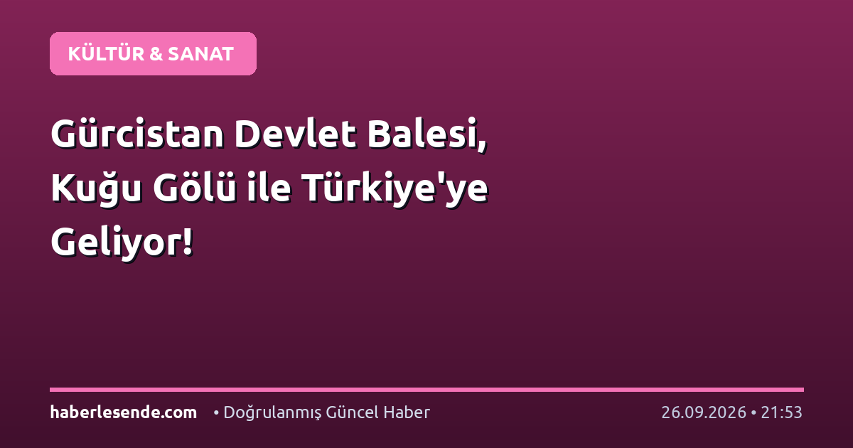 Gürcistan Devlet Balesi, Kuğu Gölü ile Türkiye'ye Geliyor!