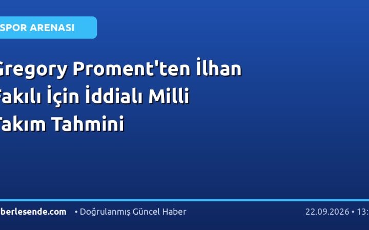 Gregory Proment'ten İlhan Fakılı İçin İddialı Milli Takım Tahmini