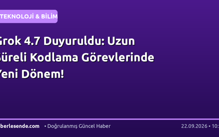 Grok 4.7 Duyuruldu: Uzun Süreli Kodlama Görevlerinde Yeni Dönem!
