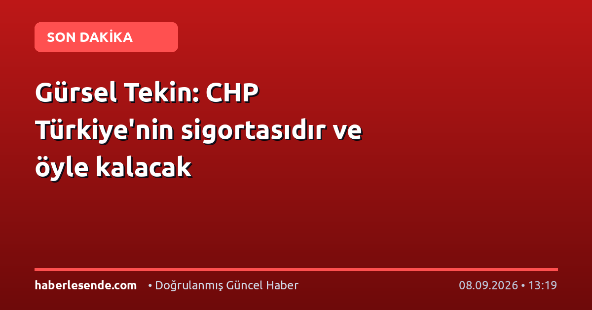 Gürsel Tekin: CHP Türkiye'nin sigortasıdır ve öyle kalacak