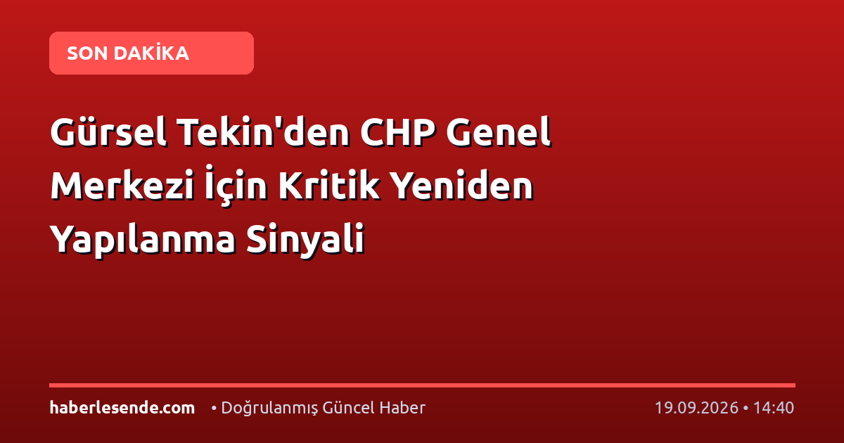 Gürsel Tekin'den CHP Genel Merkezi İçin Kritik Yeniden Yapılanma Sinyali