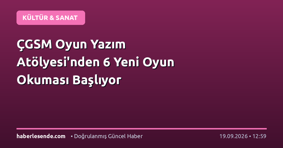 ÇGSM Oyun Yazım Atölyesi'nden 6 Yeni Oyun Okuması Başlıyor