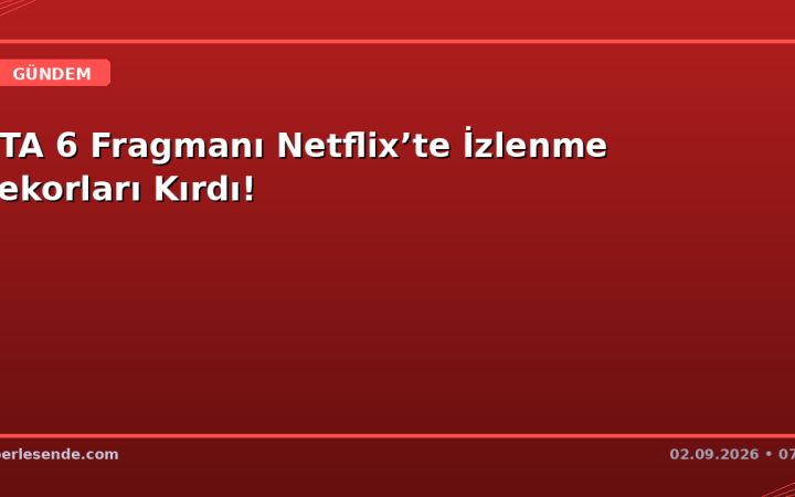 GTA 6 Fragmanı Netflix’te İzlenme Rekorları Kırdı!