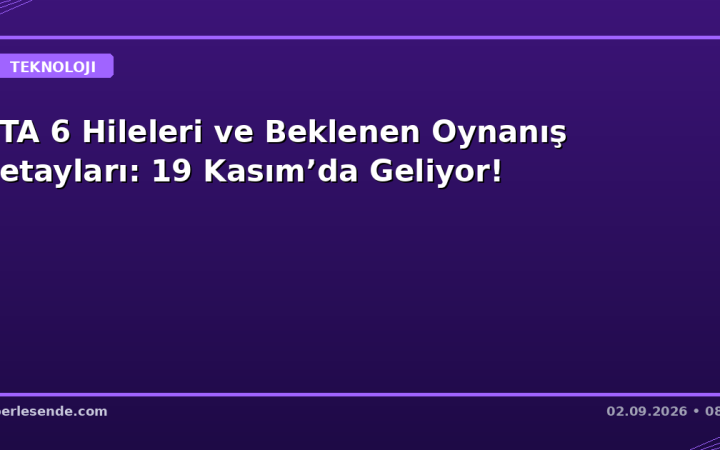 GTA 6 Hileleri ve Beklenen Oynanış Detayları: 19 Kasım’da Geliyor!