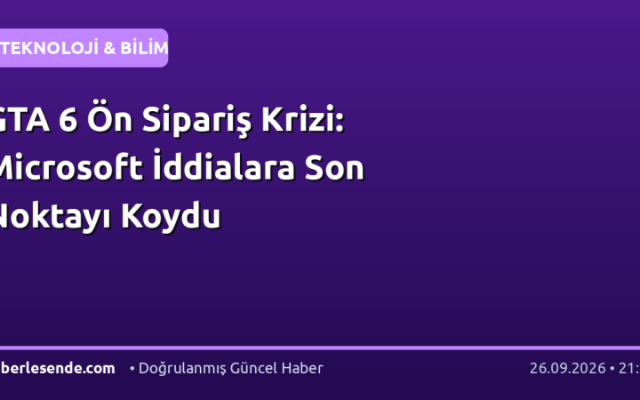 GTA 6 Ön Sipariş Krizi: Microsoft İddialara Son Noktayı Koydu