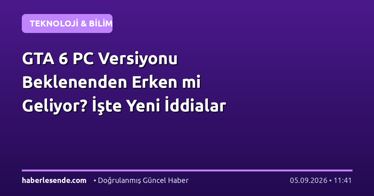GTA 6 PC Versiyonu Beklenenden Erken mi Geliyor? İşte Yeni İddialar