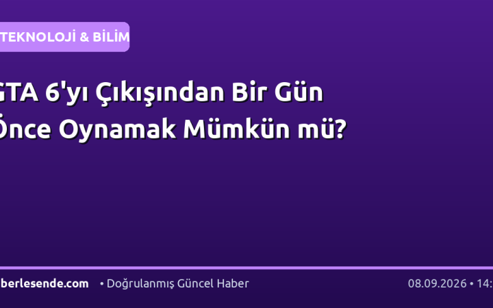 GTA 6'yı Çıkışından Bir Gün Önce Oynamak Mümkün mü?