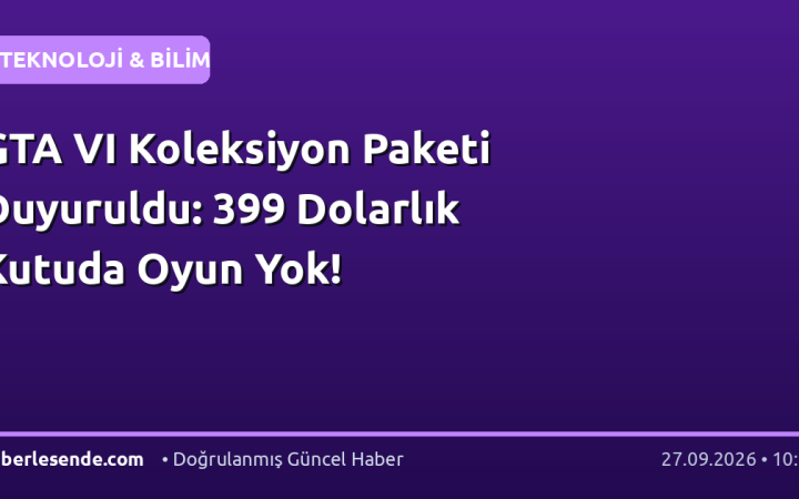 GTA VI Koleksiyon Paketi Duyuruldu: 399 Dolarlık Kutuda Oyun Yok!
