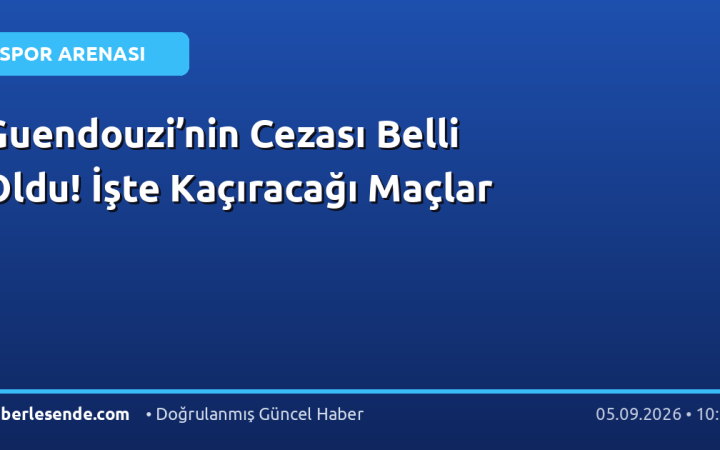 Guendouzi’nin Cezası Belli Oldu! İşte Kaçıracağı Maçlar