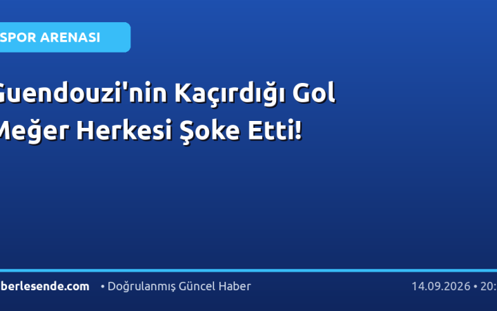 Guendouzi'nin Kaçırdığı Gol Meğer Herkesi Şoke Etti!