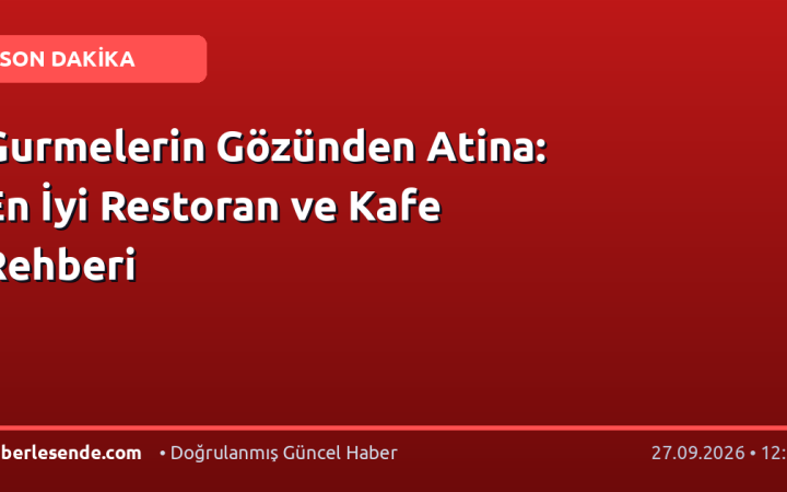 Gurmelerin Gözünden Atina: En İyi Restoran ve Kafe Rehberi