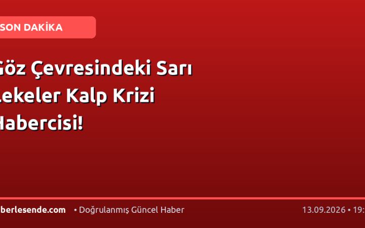 Göz Çevresindeki Sarı Lekeler Kalp Krizi Habercisi!