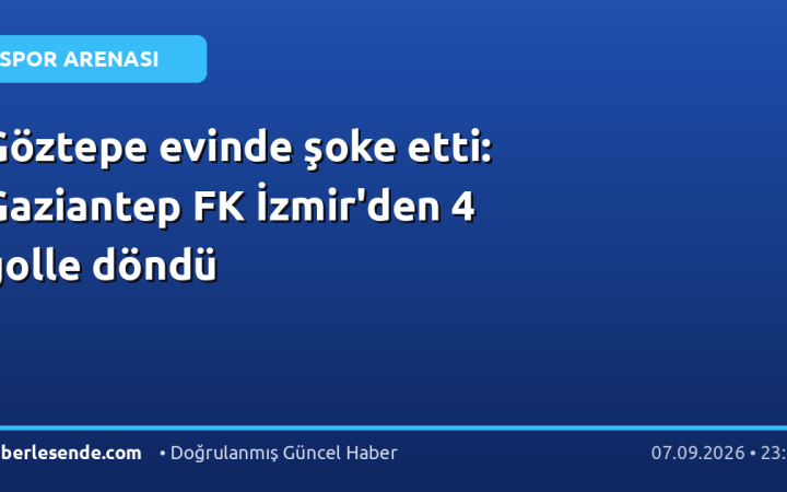 Göztepe evinde şoke etti: Gaziantep FK İzmir'den 4 golle döndü
