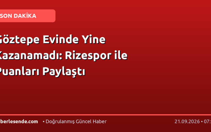 Göztepe Evinde Yine Kazanamadı: Rizespor ile Puanları Paylaştı