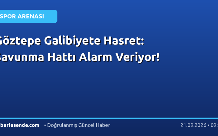 Göztepe Galibiyete Hasret: Savunma Hattı Alarm Veriyor!
