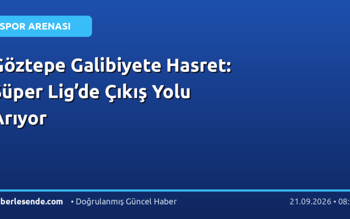 Göztepe Galibiyete Hasret: Süper Lig’de Çıkış Yolu Arıyor