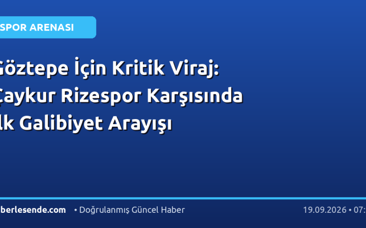 Göztepe İçin Kritik Viraj: Çaykur Rizespor Karşısında İlk Galibiyet Arayışı