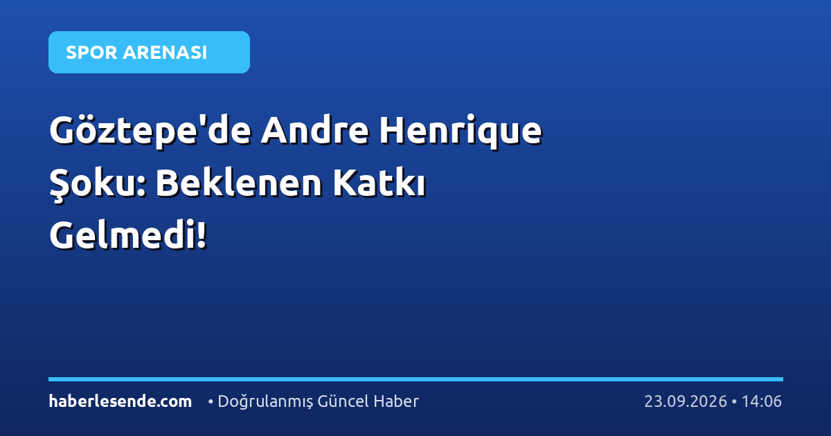 Göztepe'de Andre Henrique Şoku: Beklenen Katkı Gelmedi!