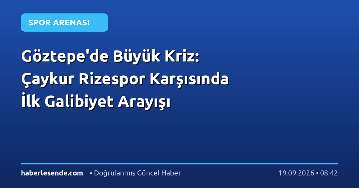 Göztepe'de Büyük Kriz: Çaykur Rizespor Karşısında İlk Galibiyet Arayışı