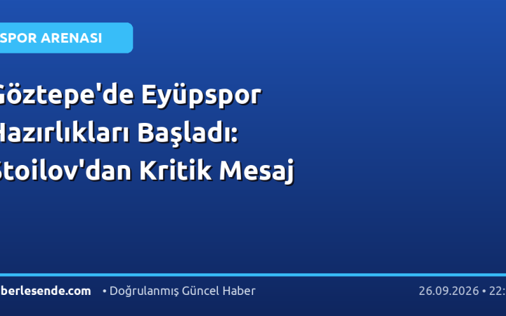 Göztepe'de Eyüpspor Hazırlıkları Başladı: Stoilov'dan Kritik Mesaj