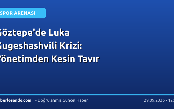 Göztepe'de Luka Gugeshashvili Krizi: Yönetimden Kesin Tavır