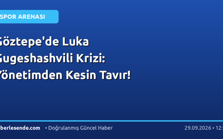 Göztepe'de Luka Gugeshashvili Krizi: Yönetimden Kesin Tavır!