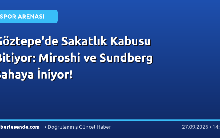 Göztepe'de Sakatlık Kabusu Bitiyor: Miroshi ve Sundberg Sahaya İniyor!
