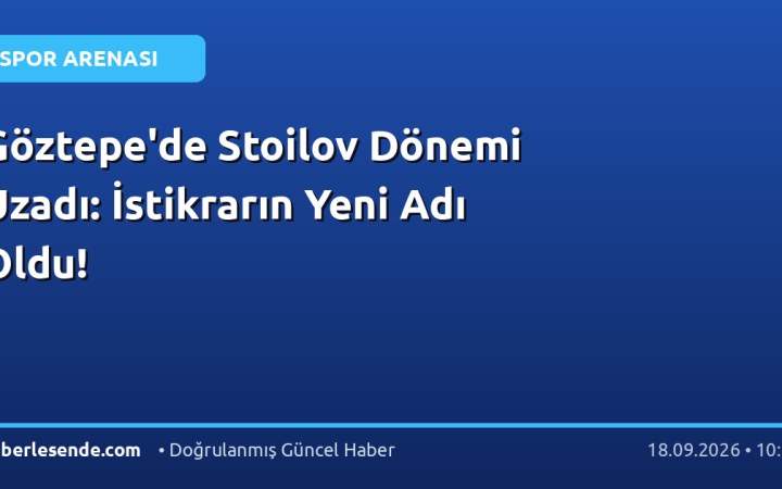 Göztepe'de Stoilov Dönemi Uzadı: İstikrarın Yeni Adı Oldu!