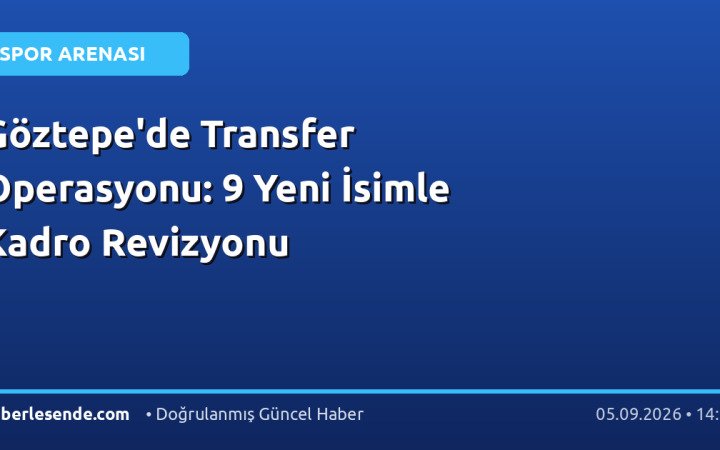 Göztepe'de Transfer Operasyonu: 9 Yeni İsimle Kadro Revizyonu