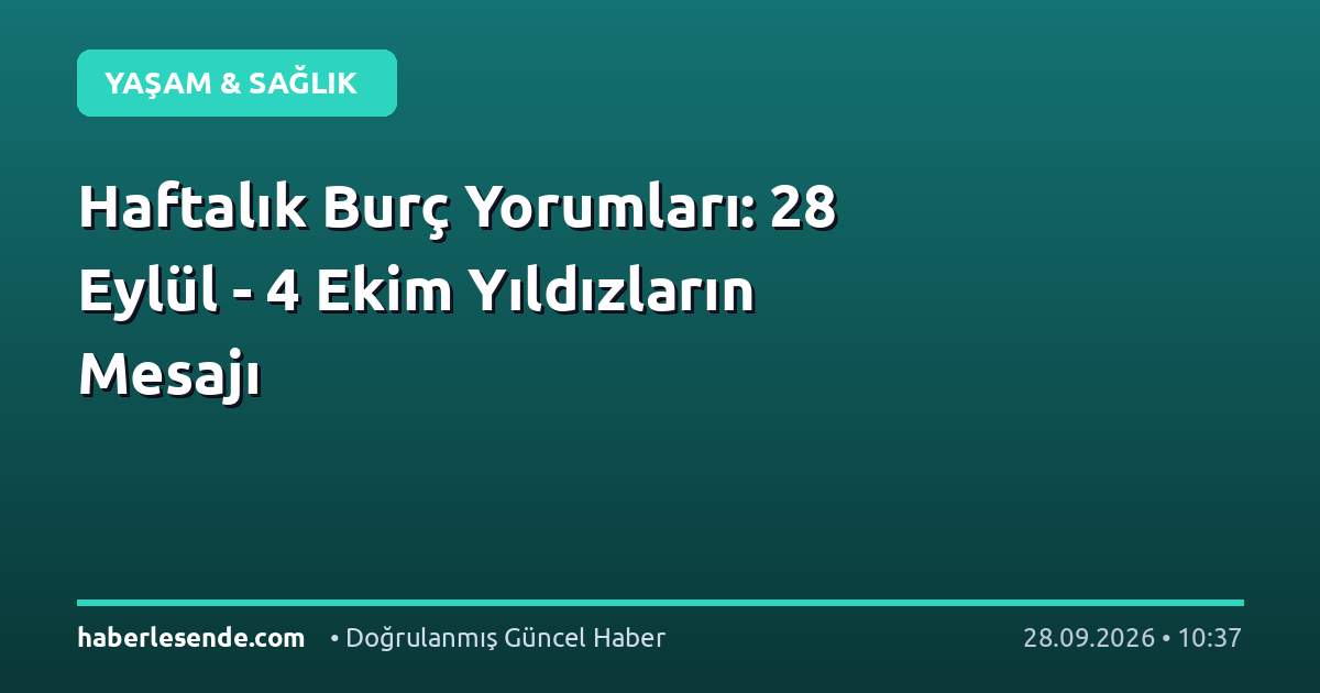 Haftalık Burç Yorumları: 28 Eylül - 4 Ekim Yıldızların Mesajı