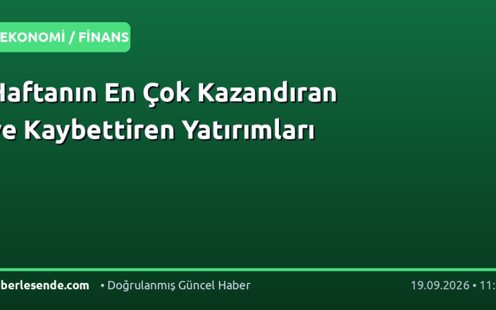 Haftanın En Çok Kazandıran ve Kaybettiren Yatırımları