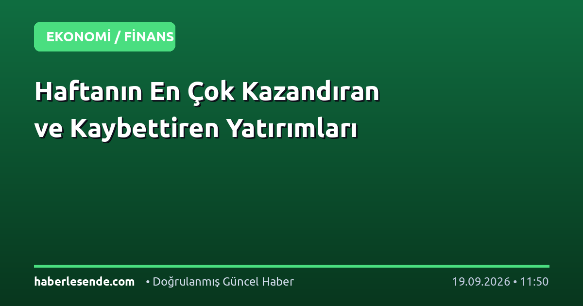 Haftanın En Çok Kazandıran ve Kaybettiren Yatırımları
