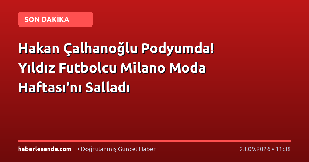 Hakan Çalhanoğlu Podyumda! Yıldız Futbolcu Milano Moda Haftası'nı Salladı
