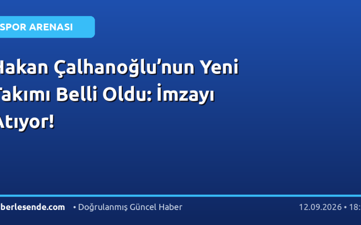 Hakan Çalhanoğlu’nun Yeni Takımı Belli Oldu: İmzayı Atıyor!
