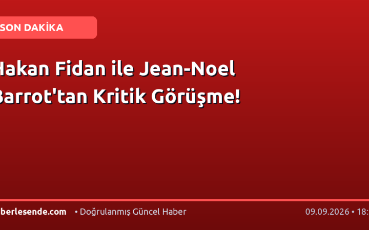 Hakan Fidan ile Jean-Noel Barrot'tan Kritik Görüşme!