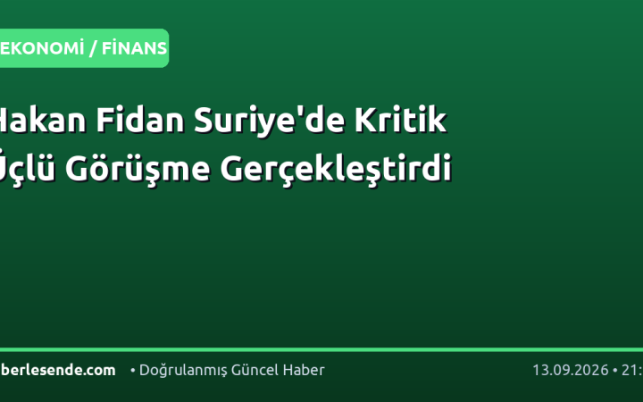 Hakan Fidan Suriye'de Kritik Üçlü Görüşme Gerçekleştirdi