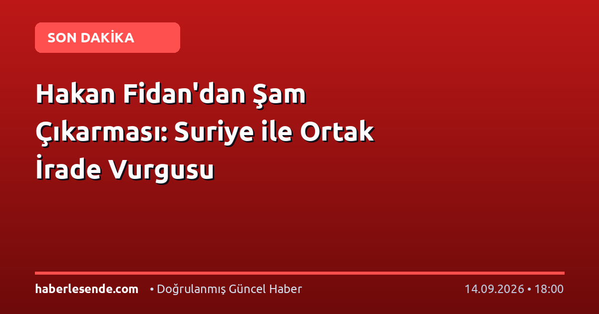 Hakan Fidan'dan Şam Çıkarması: Suriye ile Ortak İrade Vurgusu