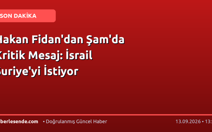 Hakan Fidan'dan Şam'da Kritik Mesaj: İsrail Suriye'yi İstiyor