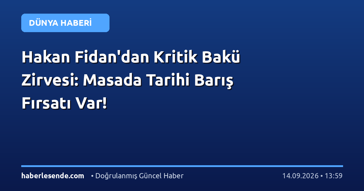 Hakan Fidan'dan Kritik Bakü Zirvesi: Masada Tarihi Barış Fırsatı Var!