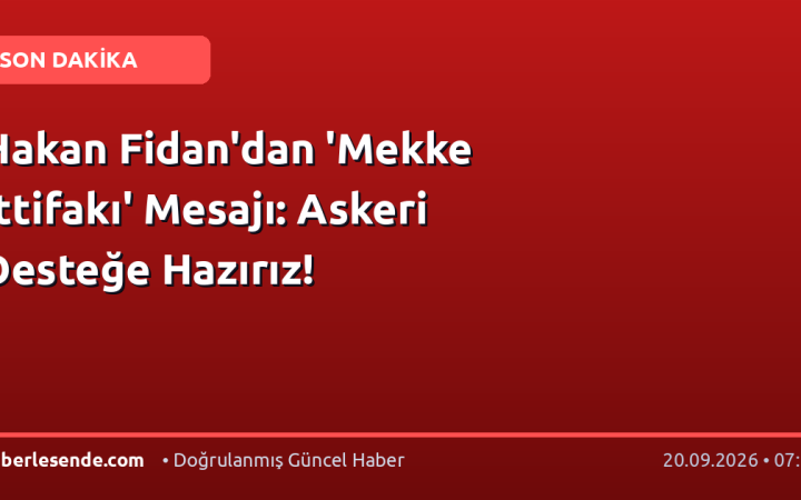 Hakan Fidan'dan 'Mekke İttifakı' Mesajı: Askeri Desteğe Hazırız!