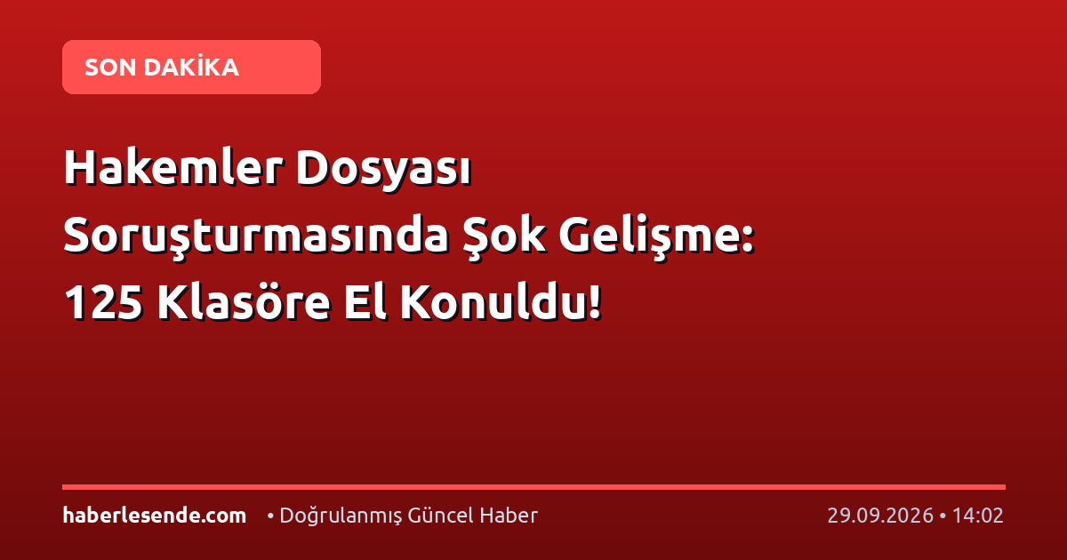 Hakemler Dosyası Soruşturmasında Şok Gelişme: 125 Klasöre El Konuldu!