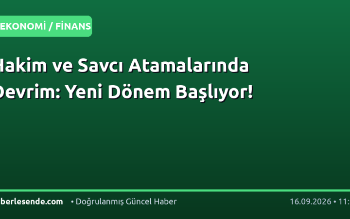 Hakim ve Savcı Atamalarında Devrim: Yeni Dönem Başlıyor!