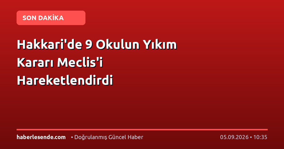 Hakkari'de 9 Okulun Yıkım Kararı Meclis'i Hareketlendirdi