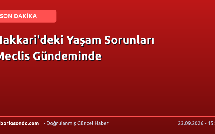 Hakkari'deki Yaşam Sorunları Meclis Gündeminde